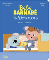 Bébé Barnabé et son Doudou Au lit Doudou! Editions Lito